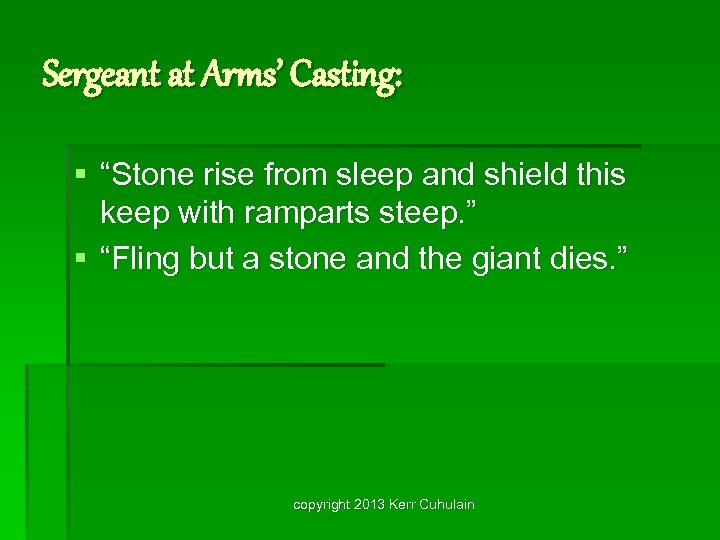 Sergeant at Arms’ Casting: § “Stone rise from sleep and shield this keep with