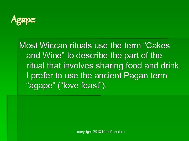 Agape: Most Wiccan rituals use the term “Cakes and Wine” to describe the part