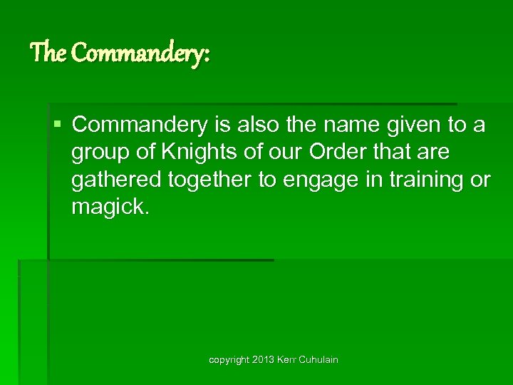The Commandery: § Commandery is also the name given to a group of Knights