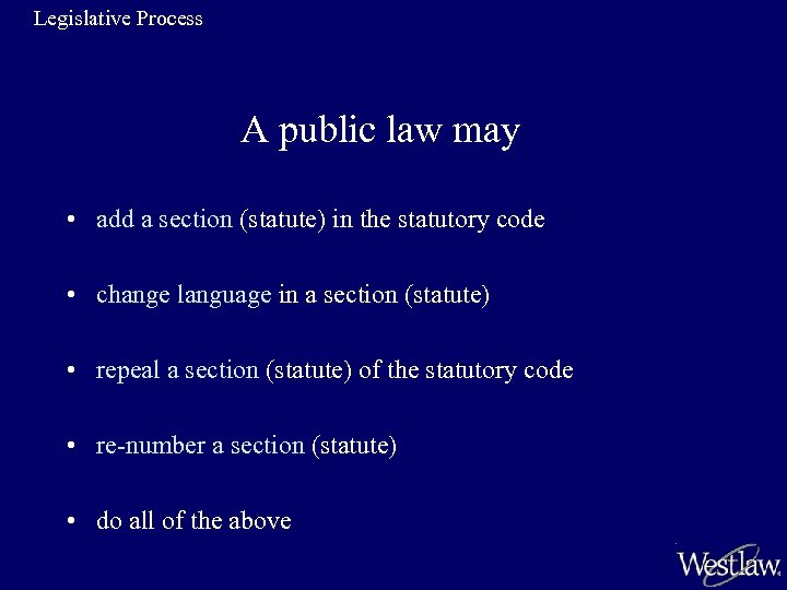 Legislative Process A public law may • add a section (statute) in the statutory