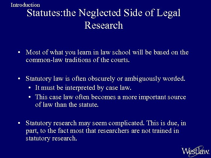 Introduction Statutes: the Neglected Side of Legal Research • Most of what you learn