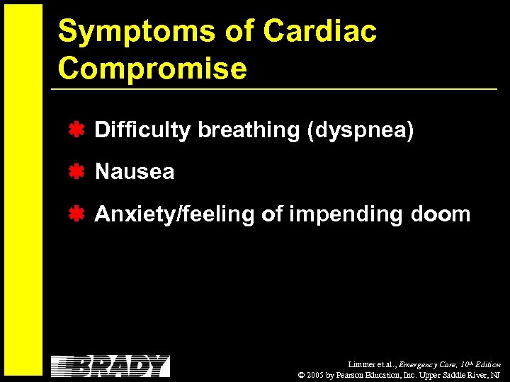 Symptoms of Cardiac Compromise Difficulty breathing (dyspnea) Nausea Anxiety/feeling of impending doom Limmer et
