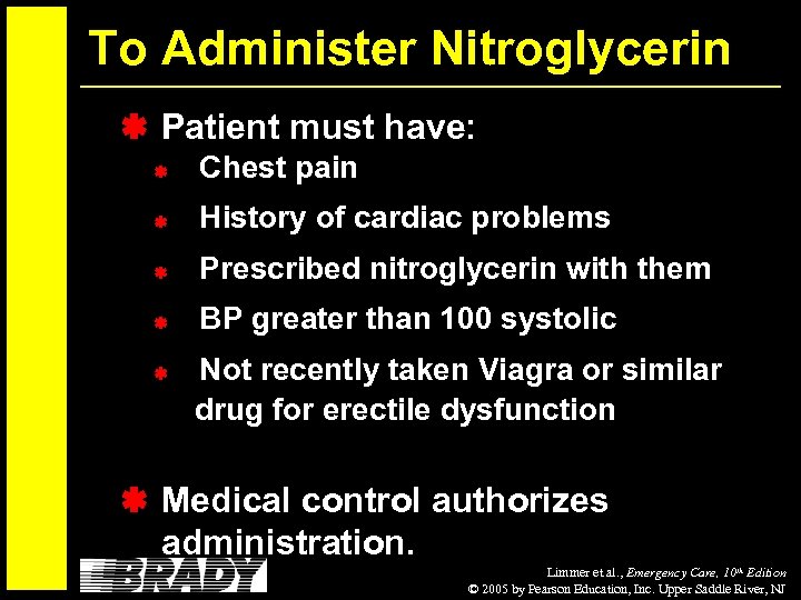 To Administer Nitroglycerin Patient must have: Chest pain History of cardiac problems Prescribed nitroglycerin