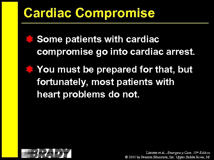 Cardiac Compromise Some patients with cardiac compromise go into cardiac arrest. You must be