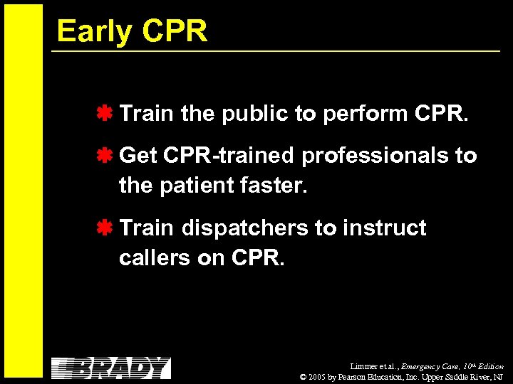 Early CPR Train the public to perform CPR. Get CPR-trained professionals to the patient