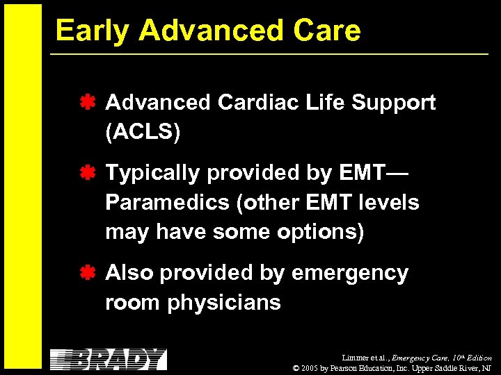 Early Advanced Care Advanced Cardiac Life Support (ACLS) Typically provided by EMT— Paramedics (other