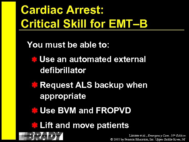 Cardiac Arrest: Critical Skill for EMT–B You must be able to: Use an automated
