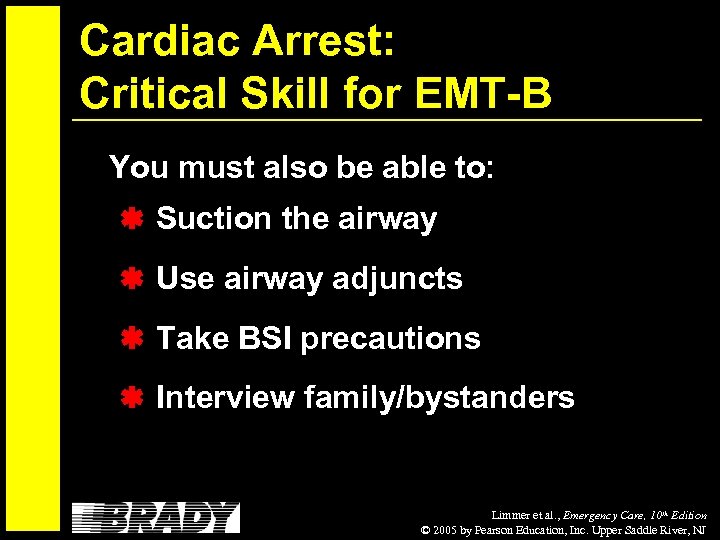 Cardiac Arrest: Critical Skill for EMT-B You must also be able to: Suction the