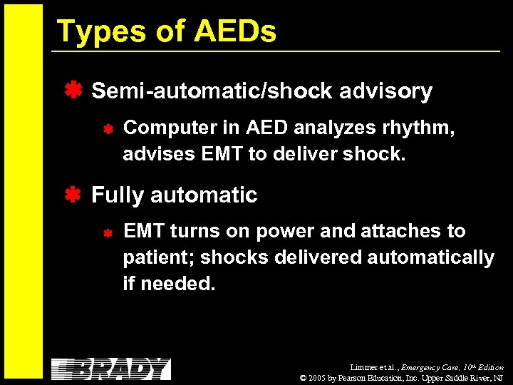 Types of AEDs Semi-automatic/shock advisory Computer in AED analyzes rhythm, advises EMT to deliver