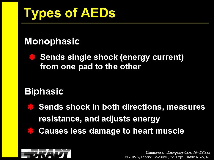 Types of AEDs Monophasic Sends single shock (energy current) from one pad to the