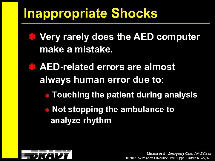 Inappropriate Shocks Very rarely does the AED computer make a mistake. AED-related errors are