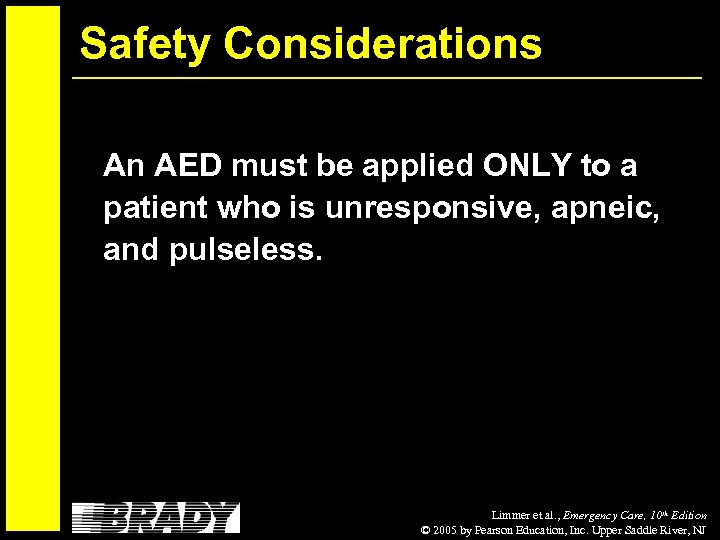 Safety Considerations An AED must be applied ONLY to a patient who is unresponsive,