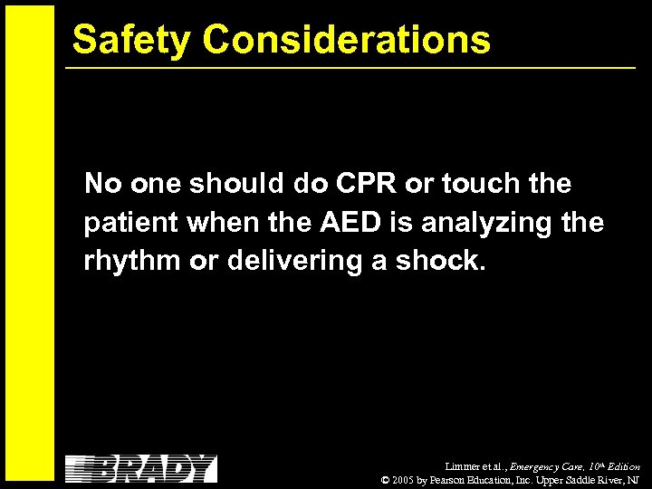 Safety Considerations No one should do CPR or touch the patient when the AED