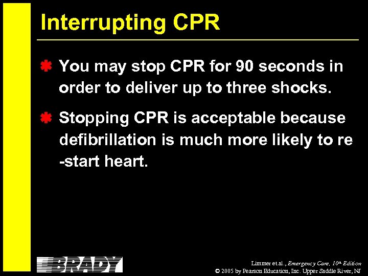 Interrupting CPR You may stop CPR for 90 seconds in order to deliver up