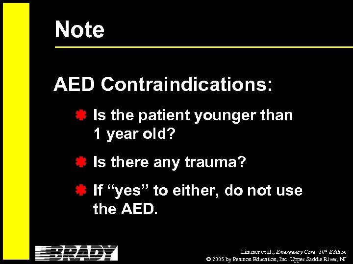 Note AED Contraindications: Is the patient younger than 1 year old? Is there any