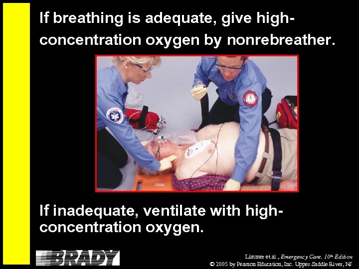 If breathing is adequate, give highconcentration oxygen by nonrebreather. If inadequate, ventilate with highconcentration
