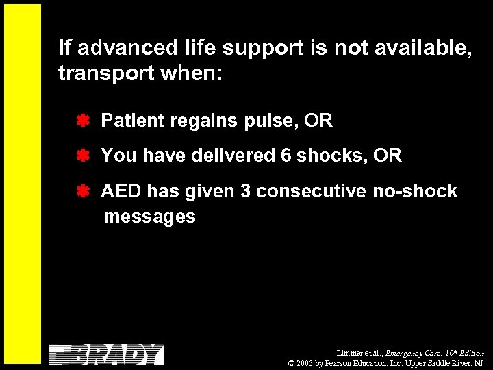 If advanced life support is not available, transport when: Patient regains pulse, OR You