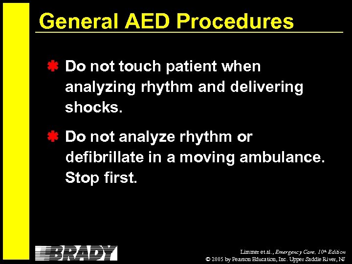 General AED Procedures Do not touch patient when analyzing rhythm and delivering shocks. Do