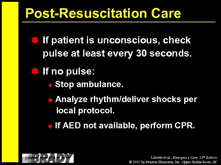 Post-Resuscitation Care If patient is unconscious, check pulse at least every 30 seconds. If