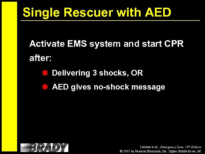 Single Rescuer with AED Activate EMS system and start CPR after: Delivering 3 shocks,