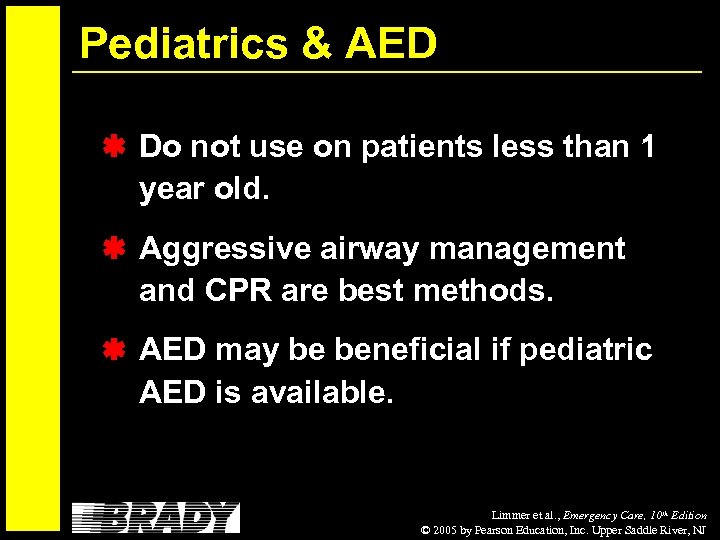 Pediatrics & AED Do not use on patients less than 1 year old. Aggressive