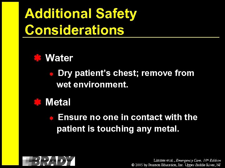 Additional Safety Considerations Water Dry patient’s chest; remove from wet environment. Metal Ensure no