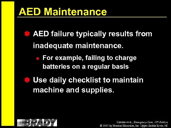 AED Maintenance AED failure typically results from inadequate maintenance. For example, failing to charge