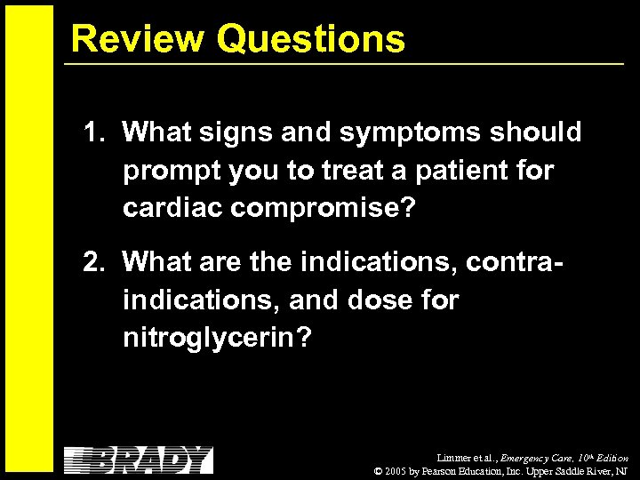 Review Questions 1. What signs and symptoms should prompt you to treat a patient