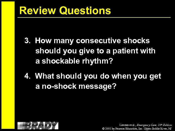 Review Questions 3. How many consecutive shocks should you give to a patient with