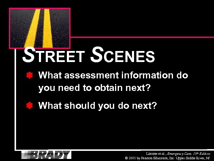 STREET SCENES What assessment information do you need to obtain next? What should you