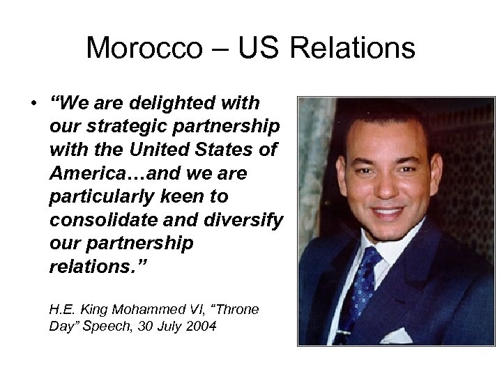 Morocco – US Relations • “We are delighted with our strategic partnership with the