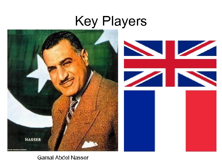 Key Players Gamal Abdel Nasser 