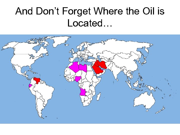 And Don’t Forget Where the Oil is Located… 