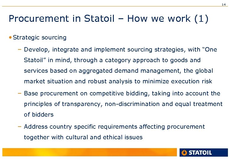 14 Procurement in Statoil – How we work (1) • Strategic sourcing – Develop,