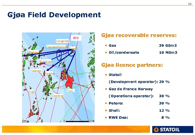 20 Gjøa Field Development Langeled ÅTS Camilla&Belinda Gjøa Tampen Kvitebjørn Valemon Gjøa recoverable reserves: