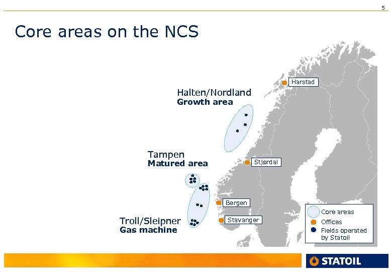 5 Core areas on the NCS Harstad Halten/Nordland Growth area Tampen Stjørdal Matured area