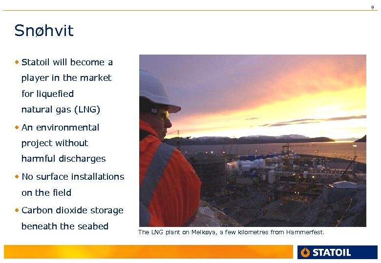 9 Snøhvit • Statoil will become a player in the market for liquefied natural