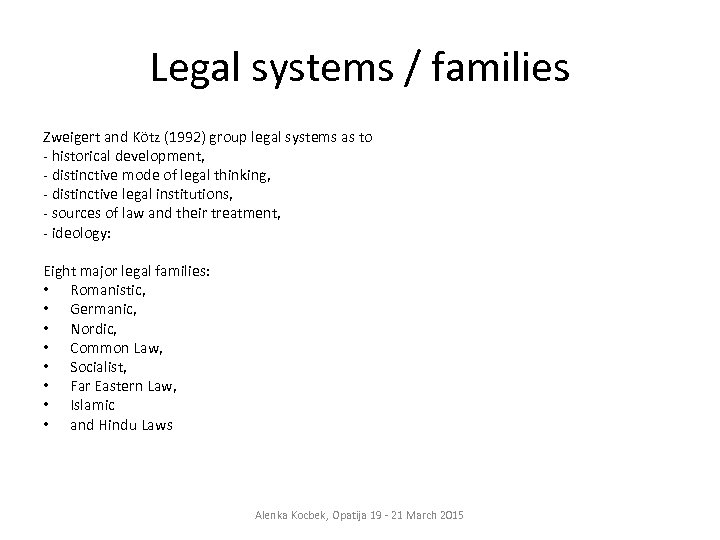 Legal systems / families Zweigert and Kötz (1992) group legal systems as to -