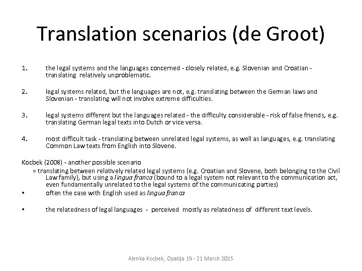 Translation scenarios (de Groot) 1. the legal systems and the languages concerned - closely