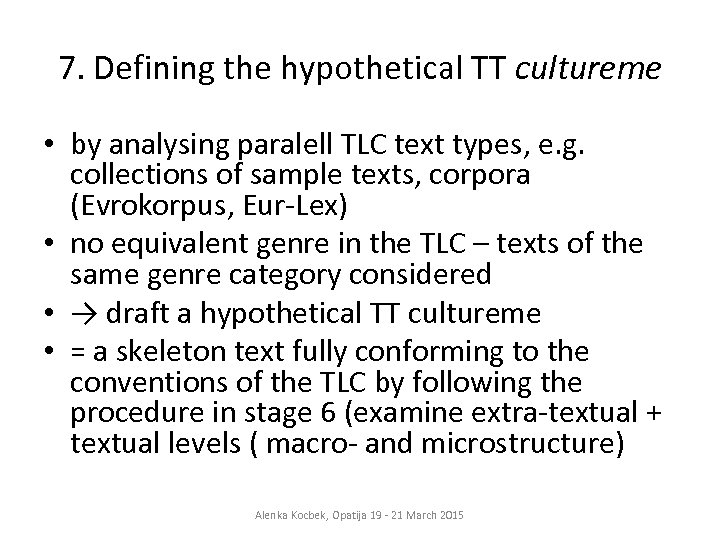 7. Defining the hypothetical TT cultureme • by analysing paralell TLC text types, e.