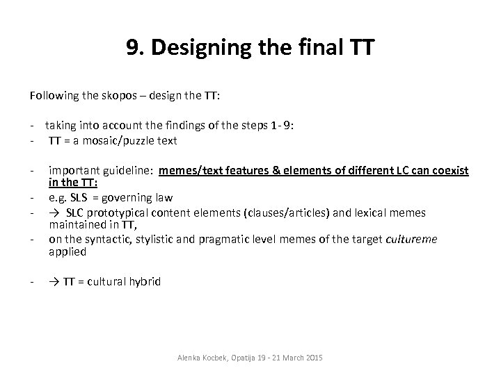 9. Designing the final TT Following the skopos – design the TT: - taking