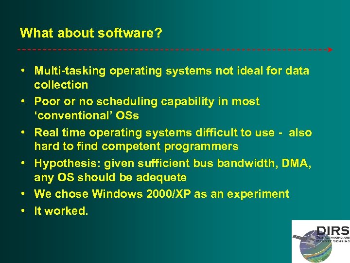 What about software? • Multi-tasking operating systems not ideal for data collection • Poor