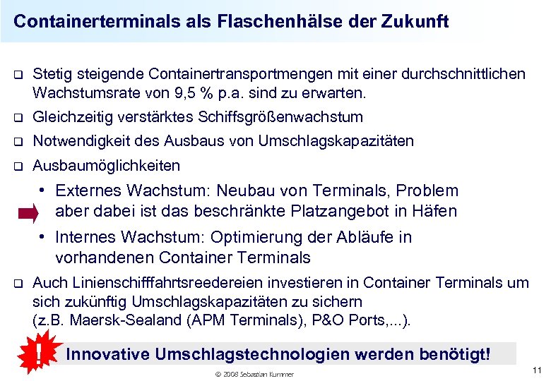 Containerterminals Flaschenhälse der Zukunft q Stetig steigende Containertransportmengen mit einer durchschnittlichen Wachstumsrate von 9,
