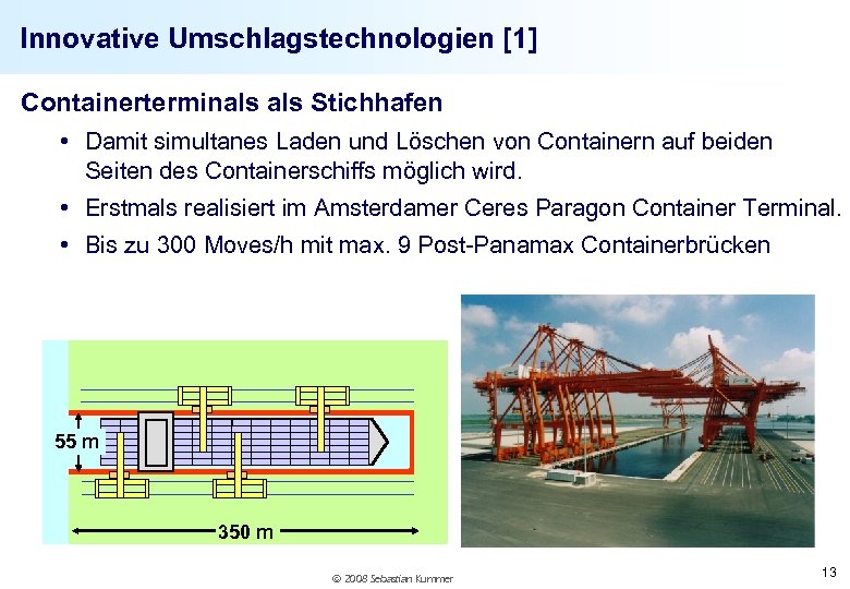 Innovative Umschlagstechnologien [1] Containerterminals Stichhafen • Damit simultanes Laden und Löschen von Containern auf