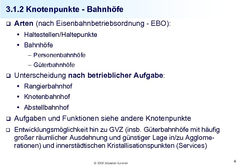 3. 1. 2 Knotenpunkte - Bahnhöfe q Arten (nach Eisenbahnbetriebsordnung - EBO): • Haltestellen/Haltepunkte