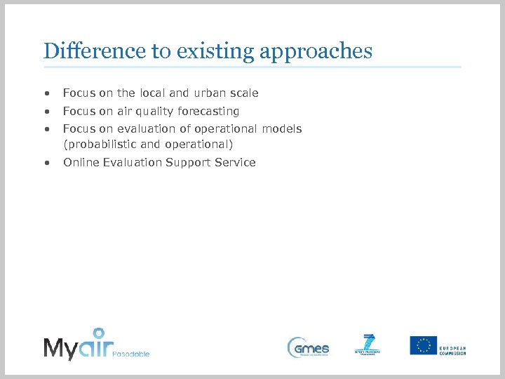 Difference to existing approaches • Focus on the local and urban scale • Focus