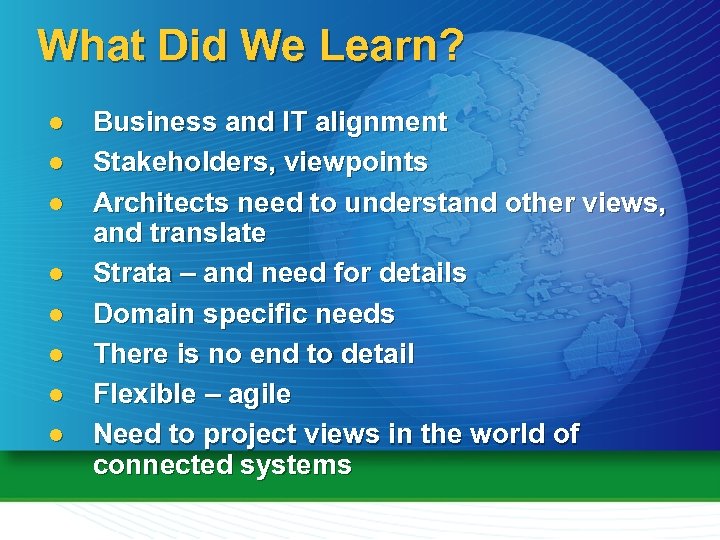 What Did We Learn? l l l l Business and IT alignment Stakeholders, viewpoints