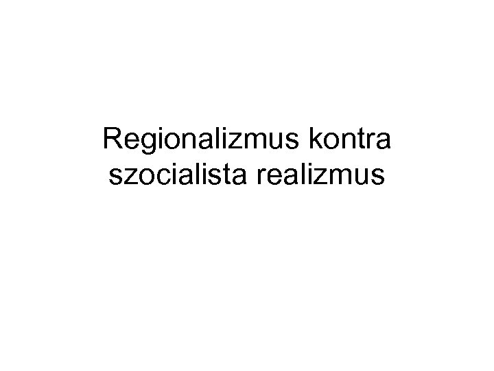 Regionalizmus kontra szocialista realizmus 
