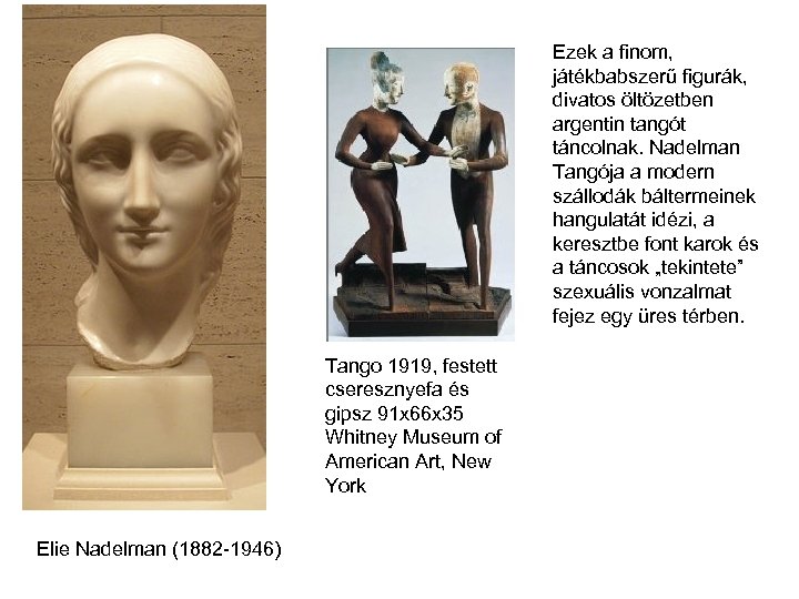 Ezek a finom, játékbabszerű figurák, divatos öltözetben argentin tangót táncolnak. Nadelman Tangója a modern