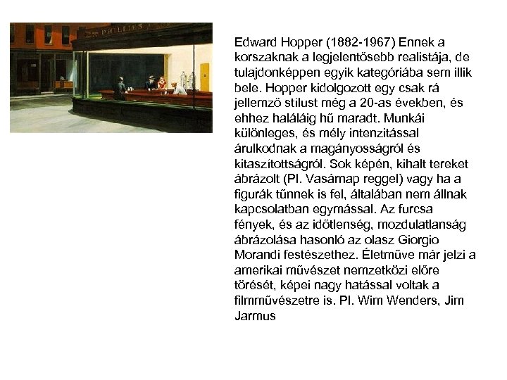 Edward Hopper (1882 -1967) Ennek a korszaknak a legjelentősebb realistája, de tulajdonképpen egyik kategóriába